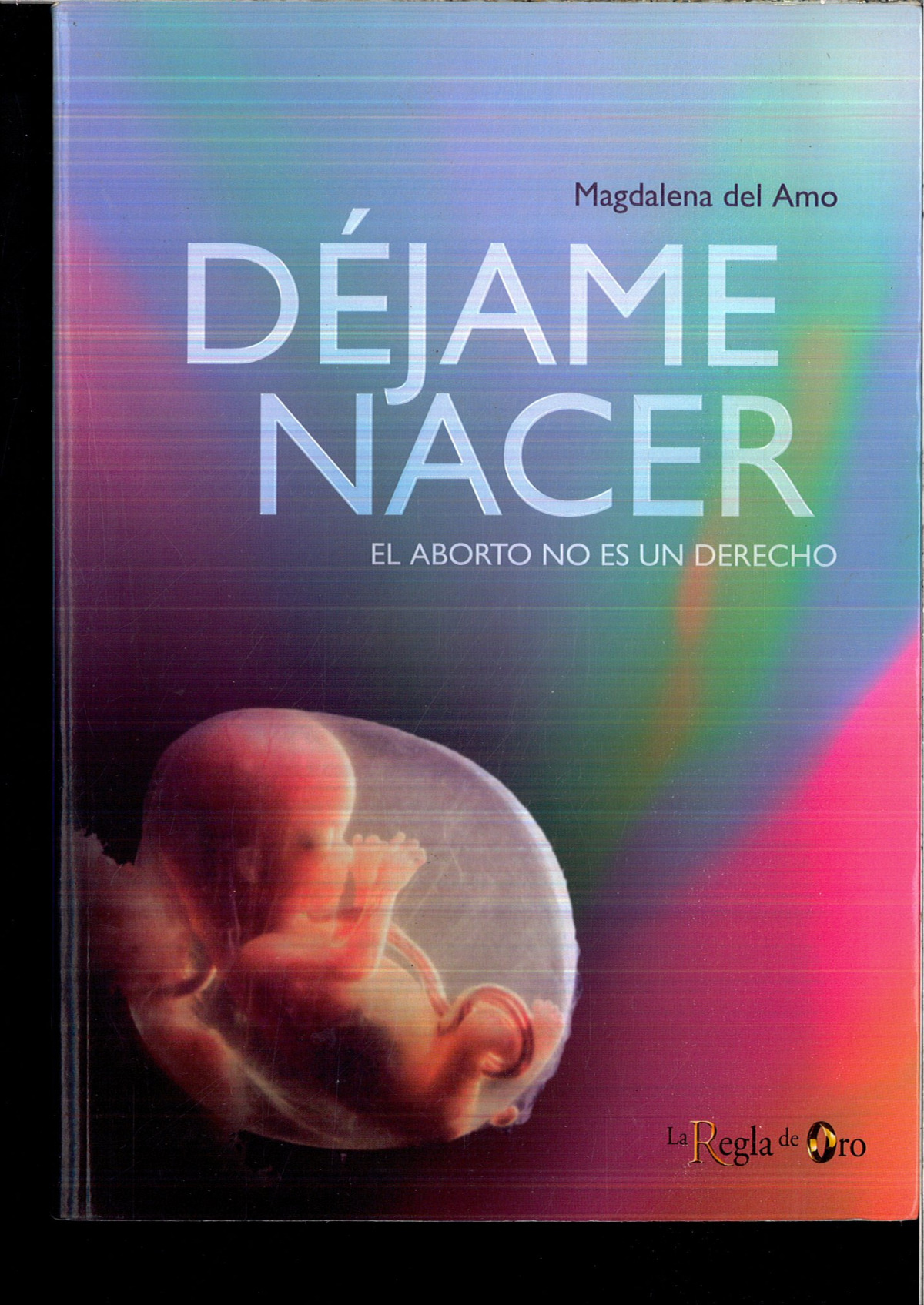 DEJAME NACER- EL ABORTO NO ES UN DERECHO