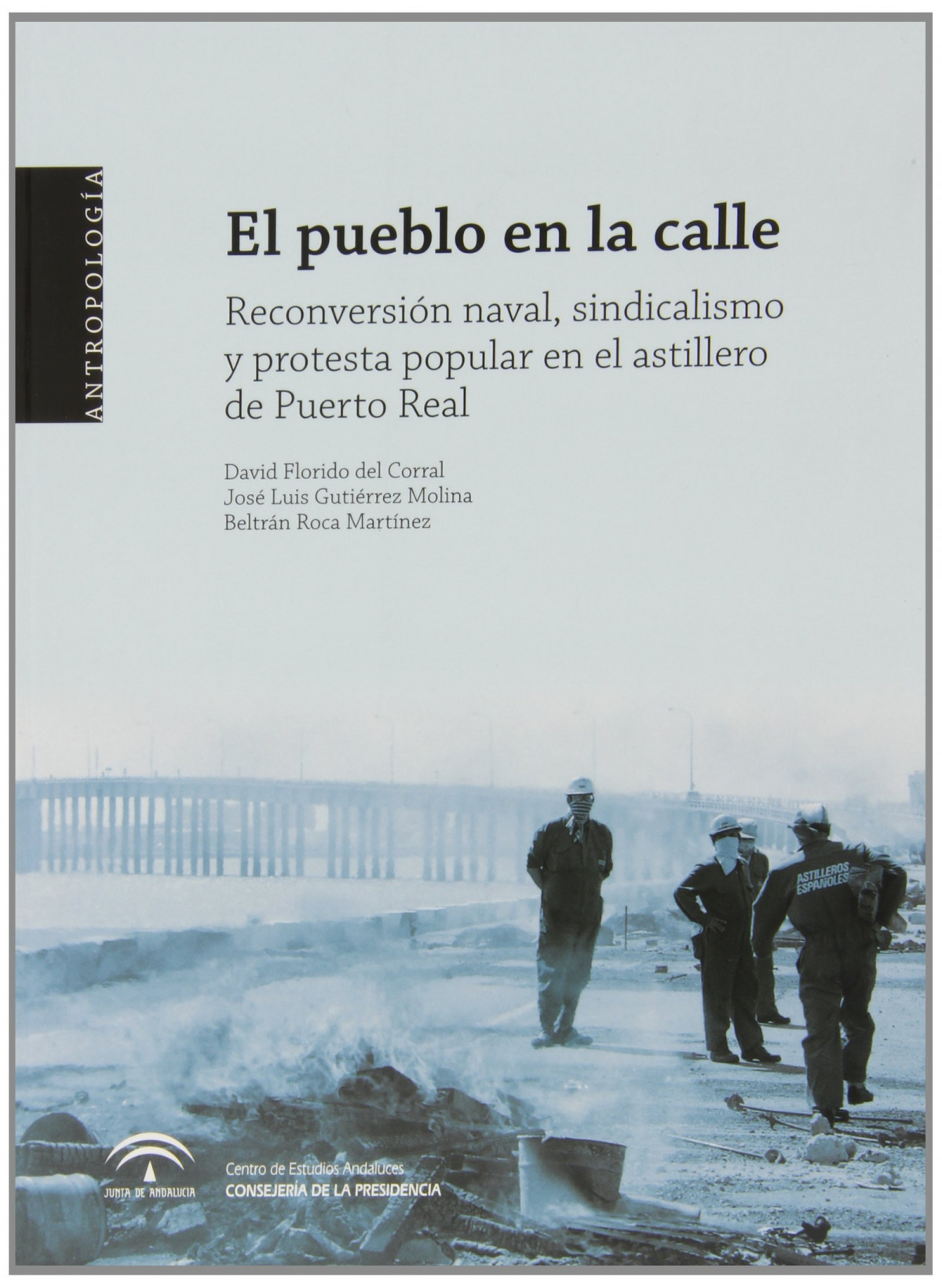 El pueblo en la calle : reconversi�n naval, sindicalismo y p
