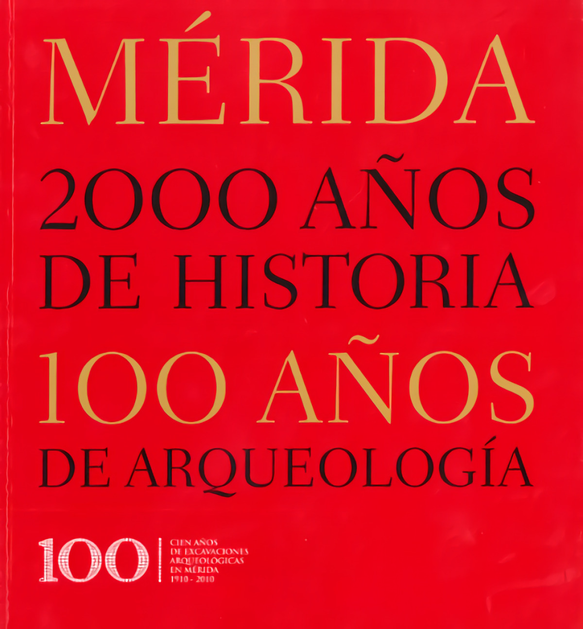 MERIDA 2000 A�OS DE HISTORIA, 100 A�OS DE ARQUEOLOG�A