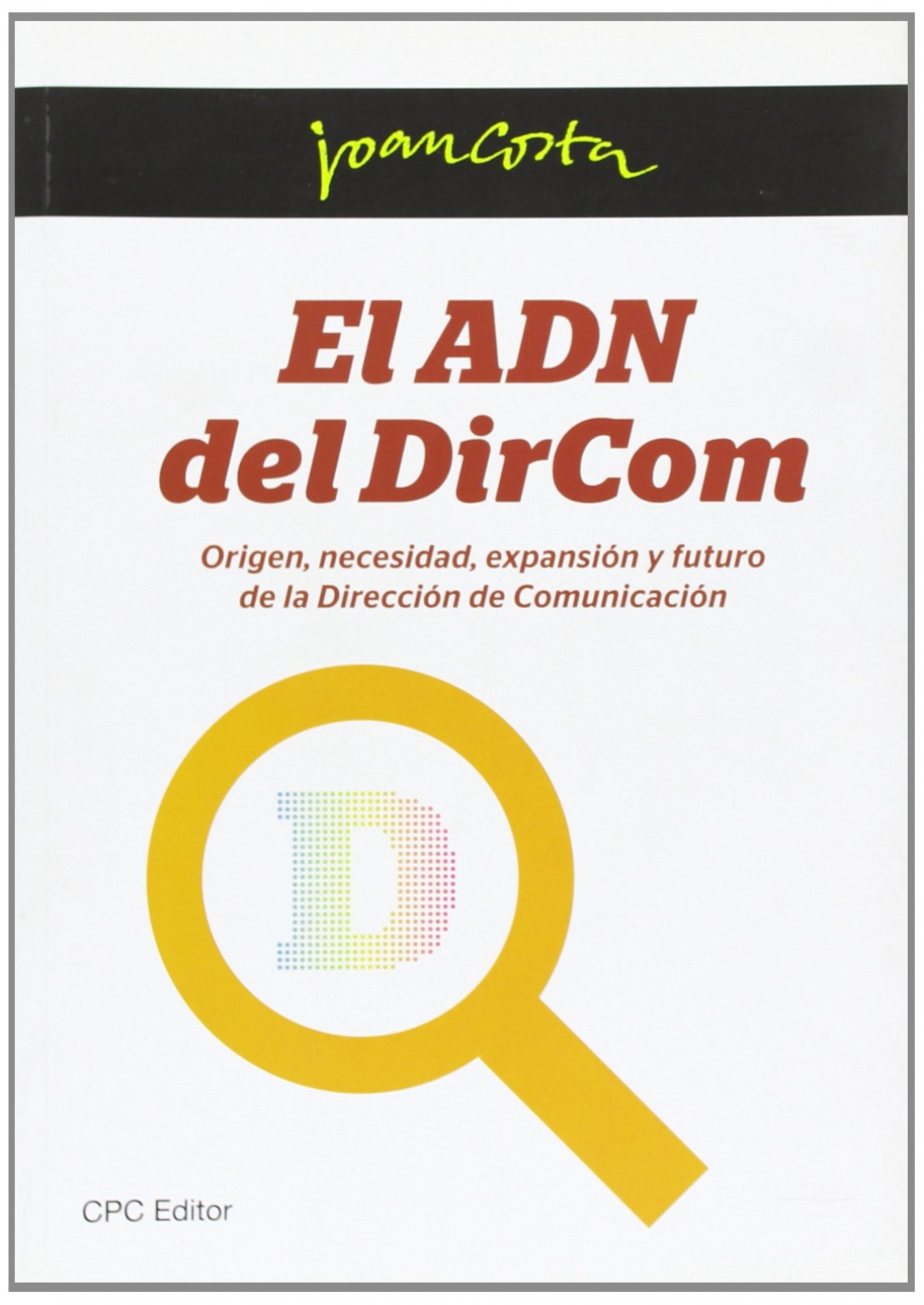 El ADN del DirCom : origen, necesidad, expansi�n y futuro de