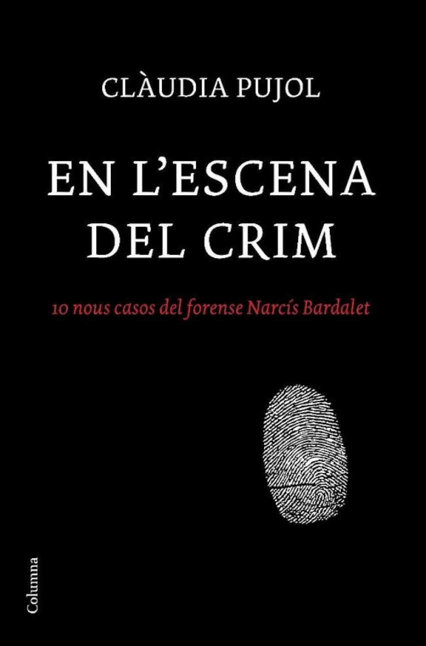 En l'escena del crim 10 nous casos del forense Narcís Bardalet - Claudia Pujol