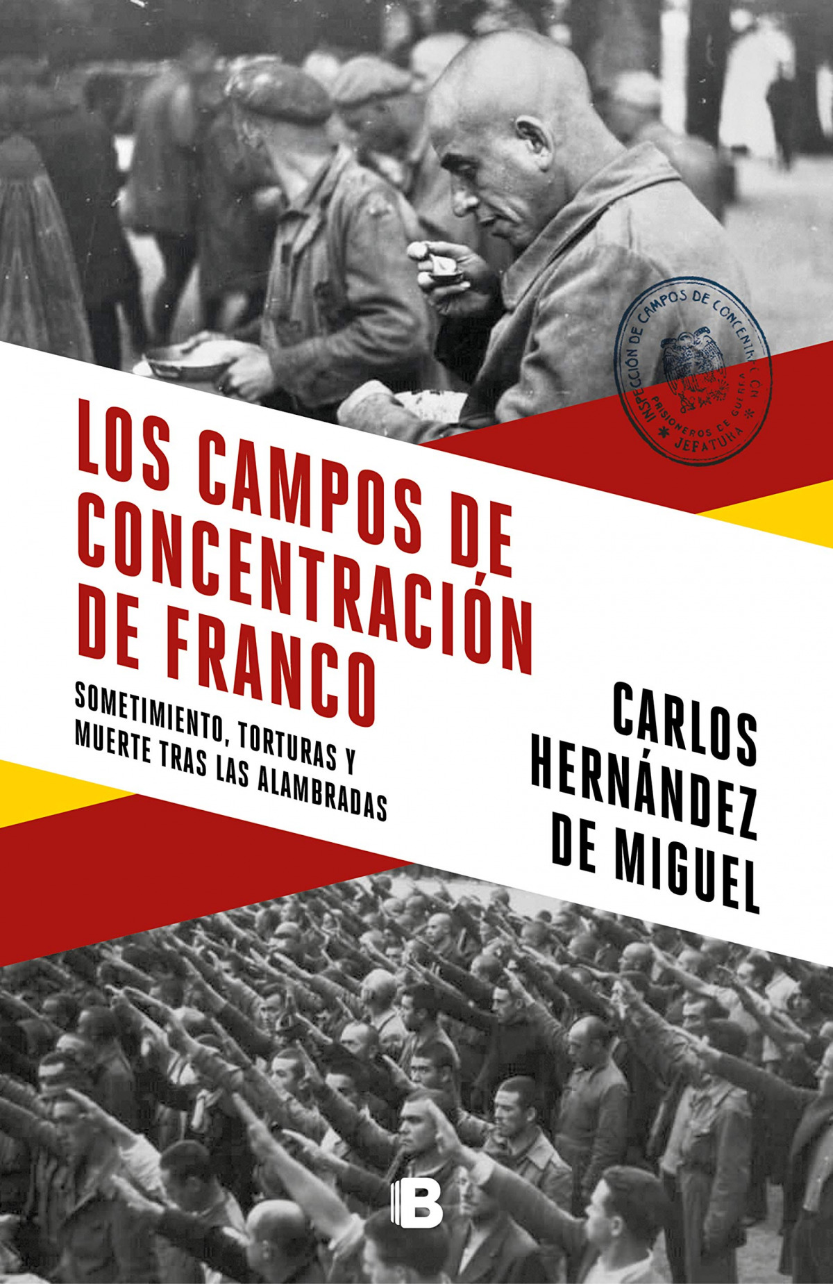 LOS CAMPOS DE CONCENTRACION DE FRANCO Sometimiento, torturas y muerte - Hernández De Miguel, Carlos