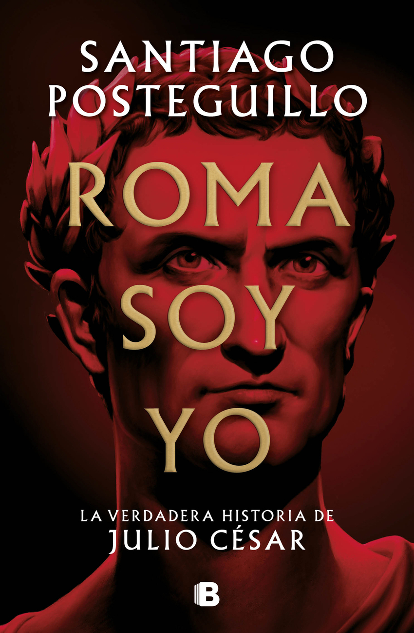 Roma soy yo: La verdadera historia de Julio César (Histórica)