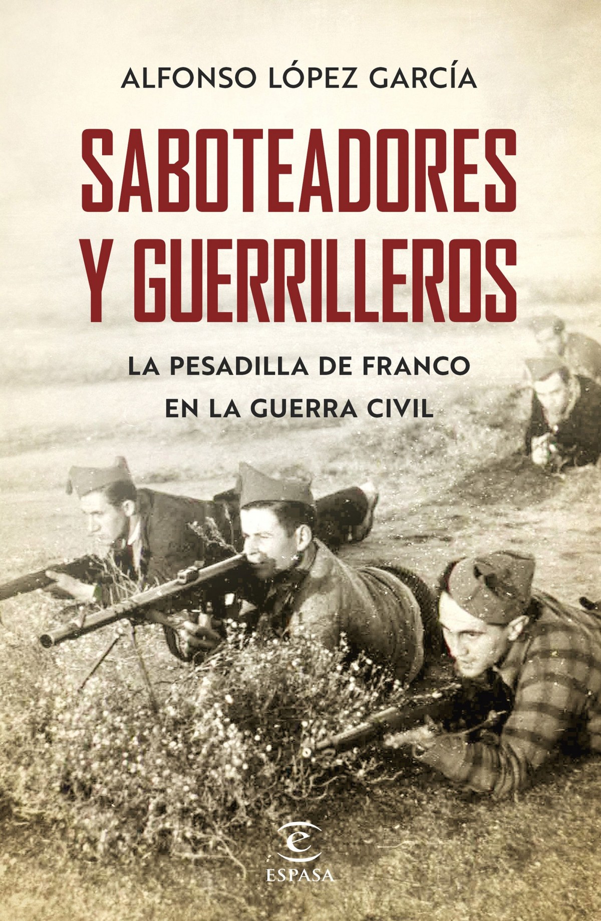 SABOTEADORES Y GUERRILLEROS La pesadilla de Franco en la Guerra Civil - López García, Alfonso