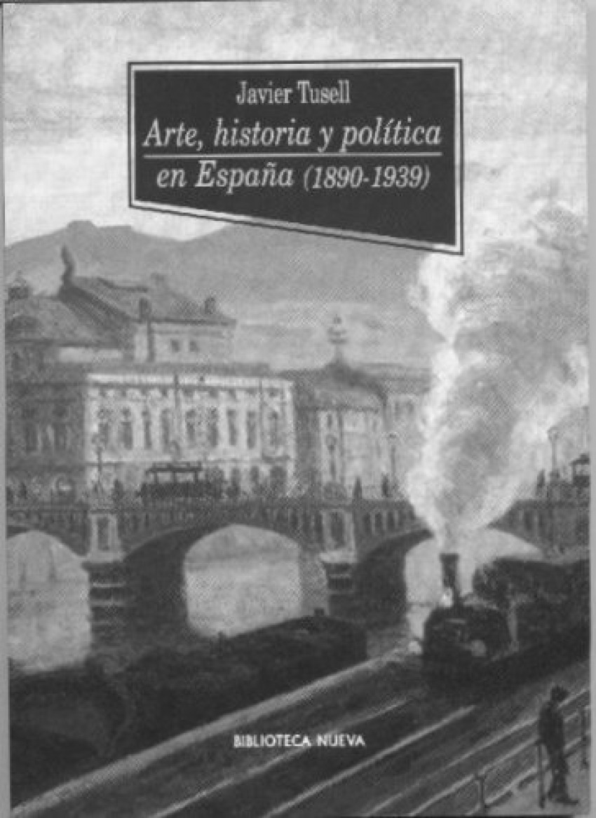Arte historia y política en España 1890-1939 - Tusell, Javier