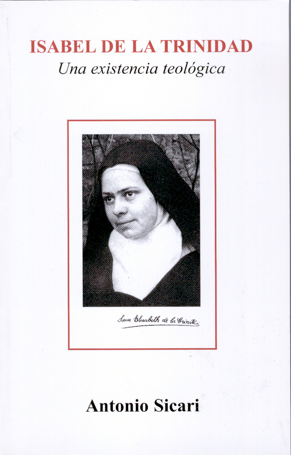 ISABEL DE LA TRINIDAD: UNA EXISTENCIA TEOLOGICA
