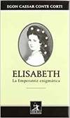 Elisabeth. la emperatriz enigmÁtica - E. C. Conte Corti