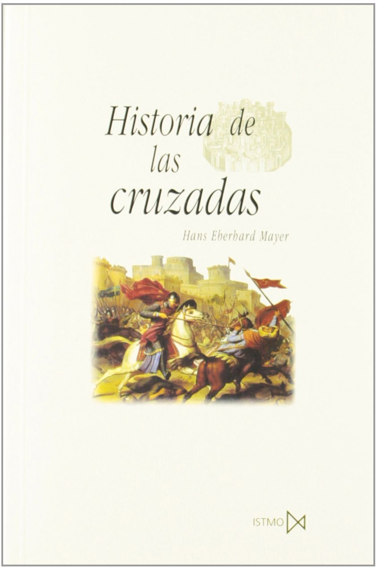 Historia de las cruzadas - Eberhard Mayer, Hans