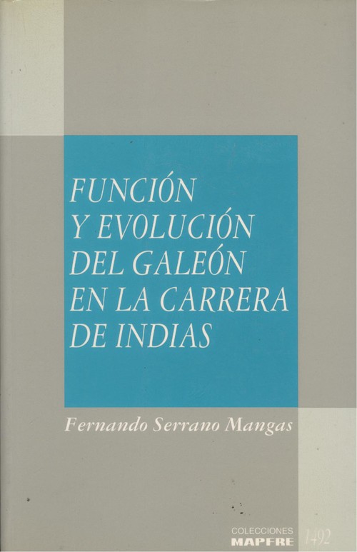 Funcion y evolucion del galeon para la carrera de indias - Serrano Mangas, Fernando