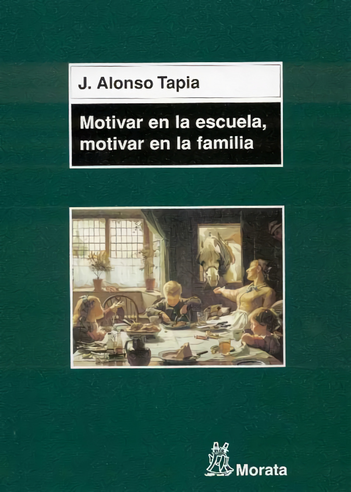 Motivar en la escuela, motivar en la familia Claves para el aprendizaj - Alonso Tapia, J.