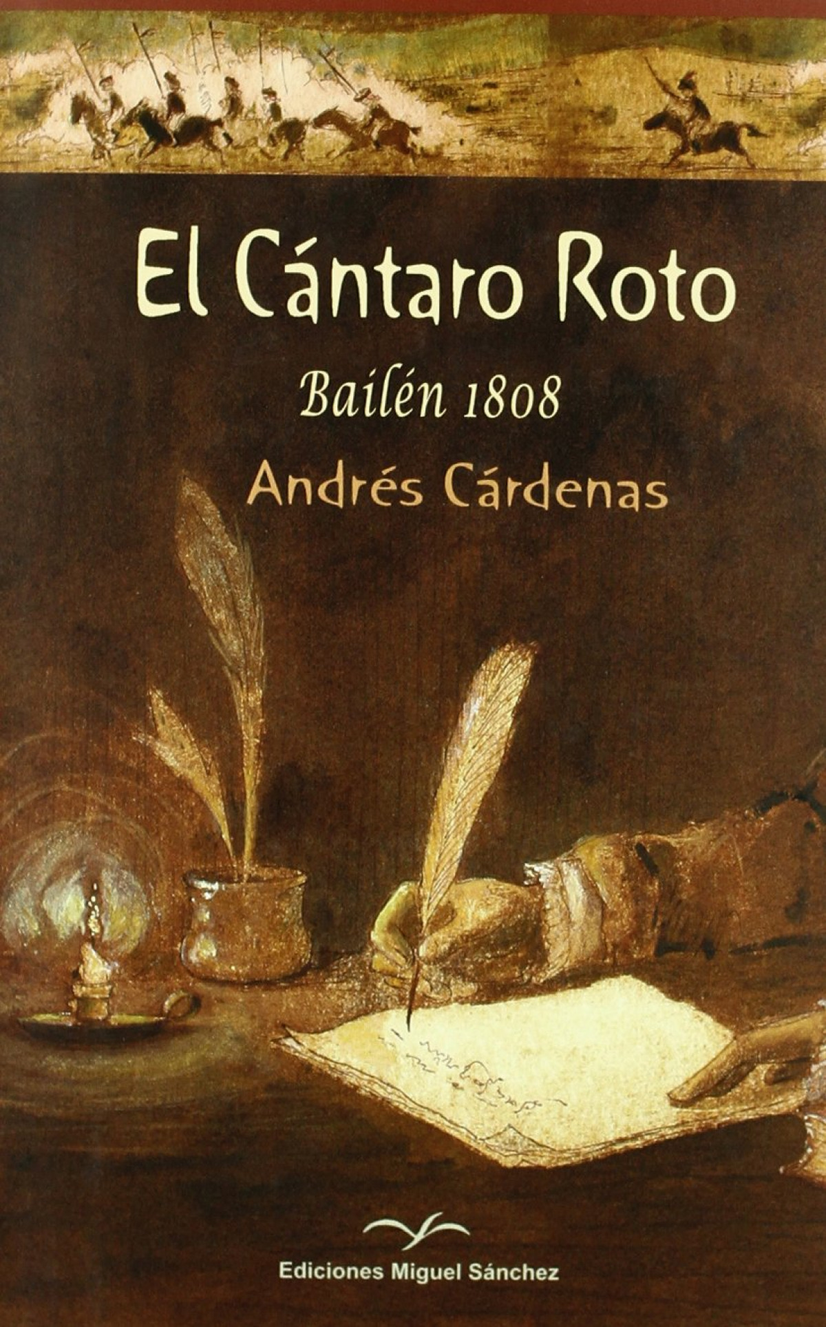 El cántaro roto Bailén 1808 - Cárdenas, Andrés                                  Ediciones Miguel Sánchez