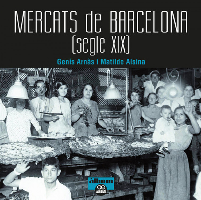 Mercats de barcelona segle xix - Arnas, Genis/Alsina, Matilde