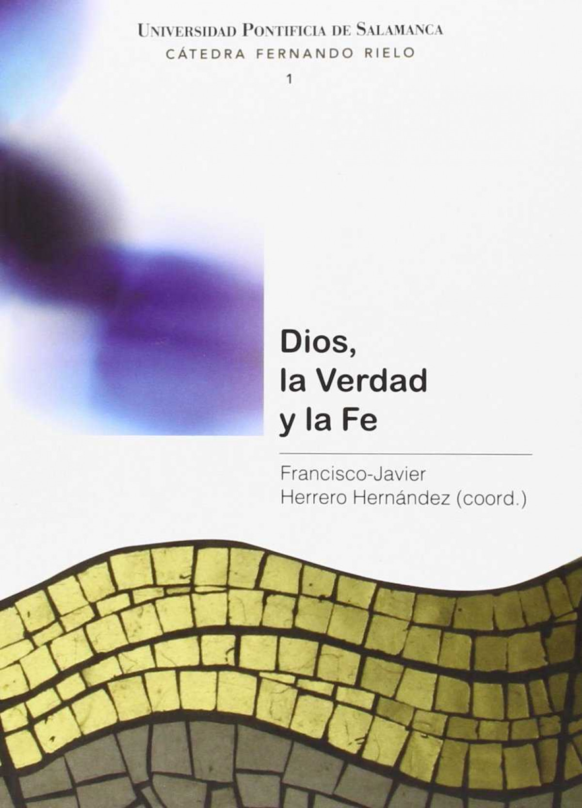 Dios, la Verdad y la Fe - Herrero Hernández, Francisco-Javier (coo