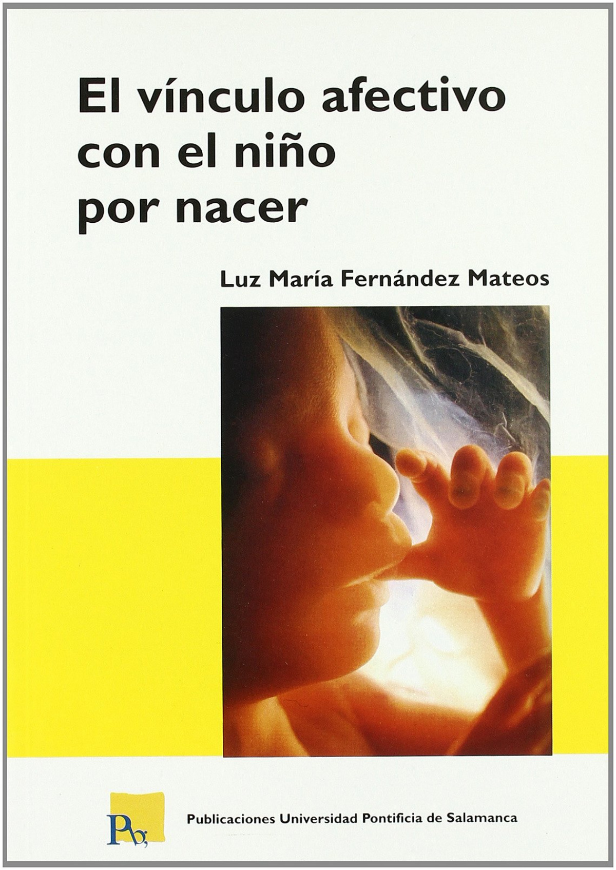 El vínculo afectivo con el niño por nacer - Fernández Mateos, Luz María