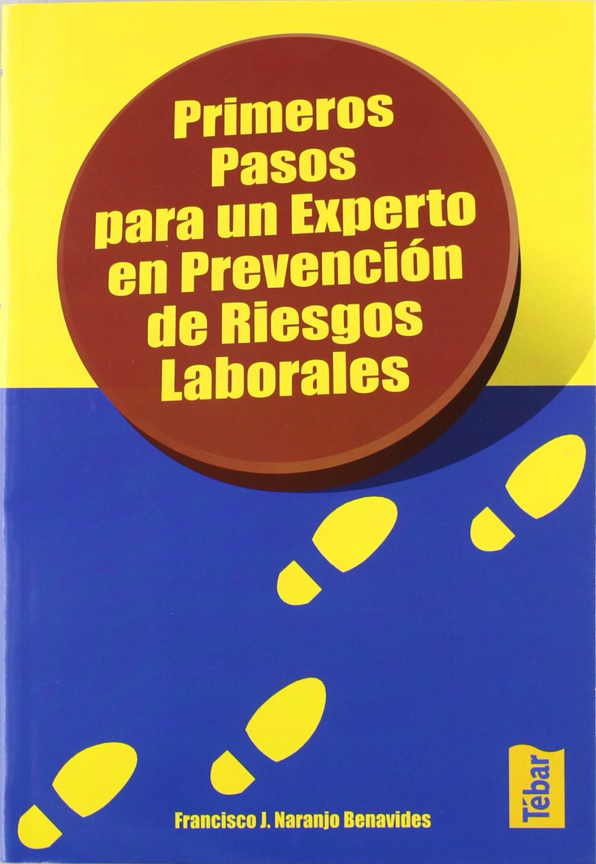 PRIMEROS PASOS PARA UN EXPERTO EN PREVENCIÓN DE RIESGOS LABORALES - Naranjo Benavides, Francisco J.