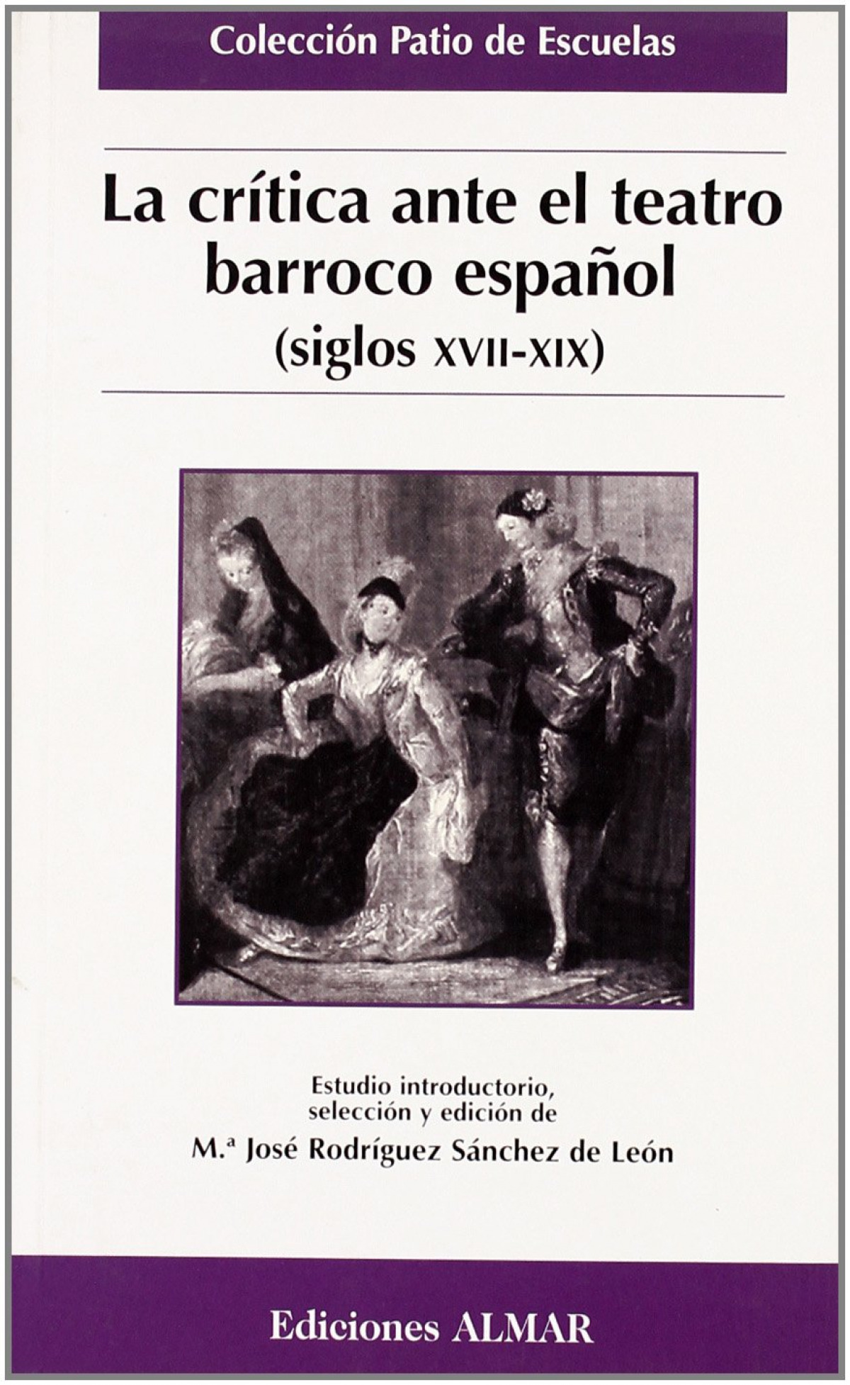 LA CRÍTICA ANTE EL TEATRO BARROCO ESPAÑOL (Siglos XVII-XIX) - Mª José Rodríguez Sánchez de León