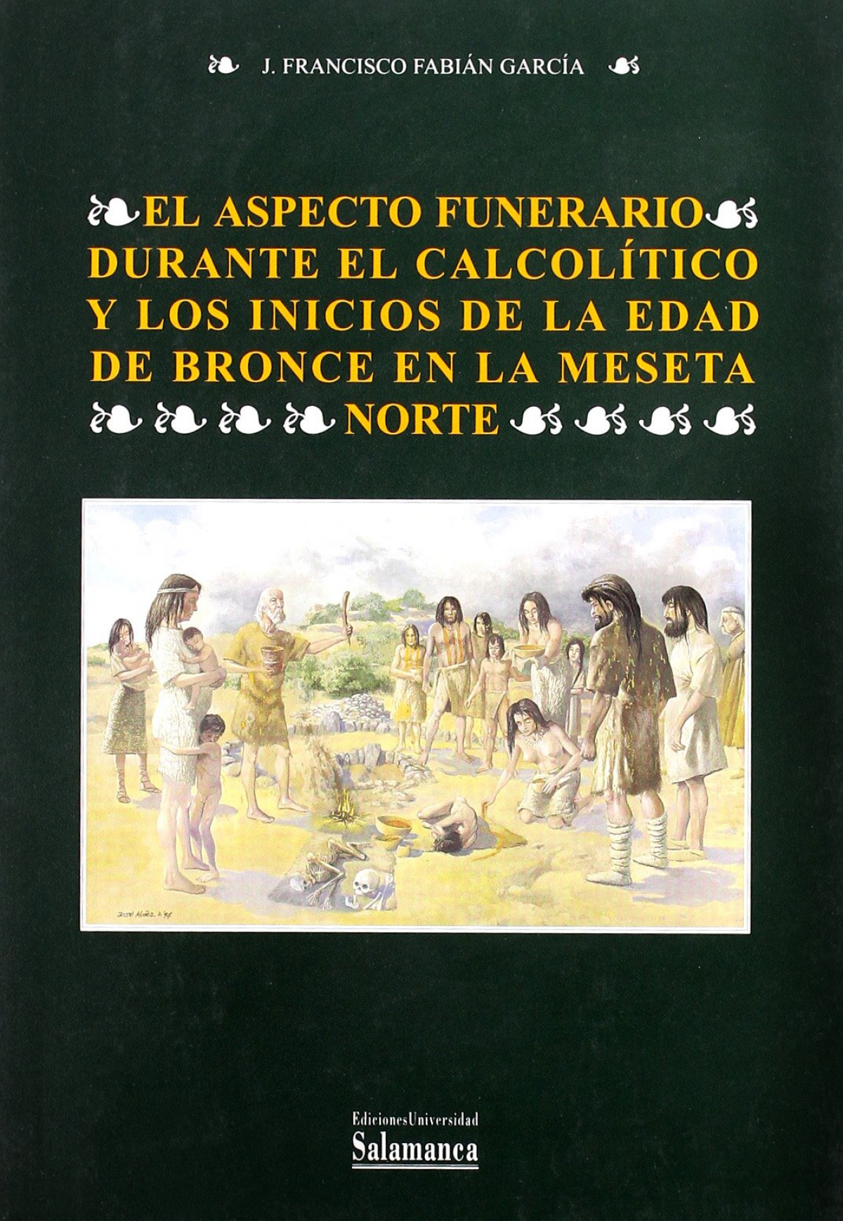 El aspecto funerario durante el calcolítico y los inicios de - Fabián García, José Francisco