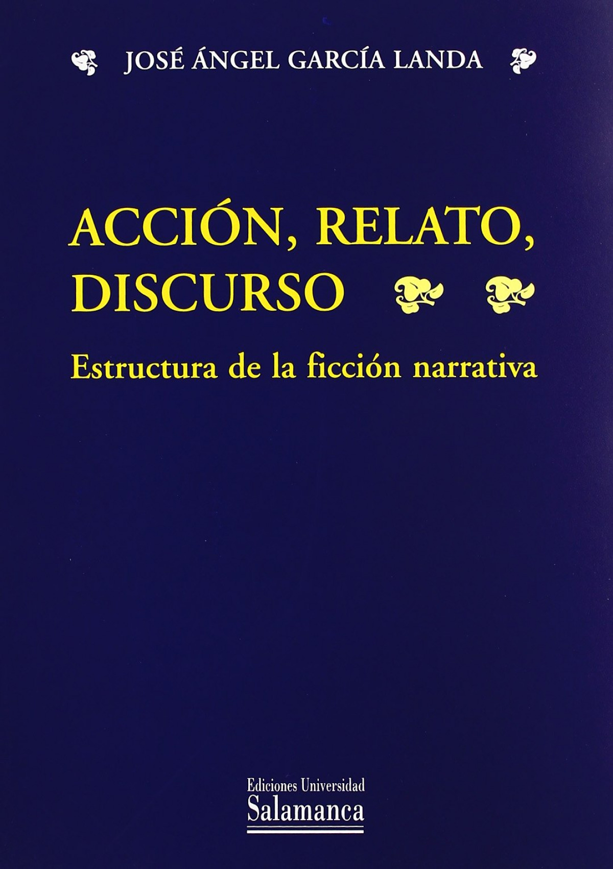 Acción, relatos, discurso : estructura de la ficción narrati - García Landa, José Ángel