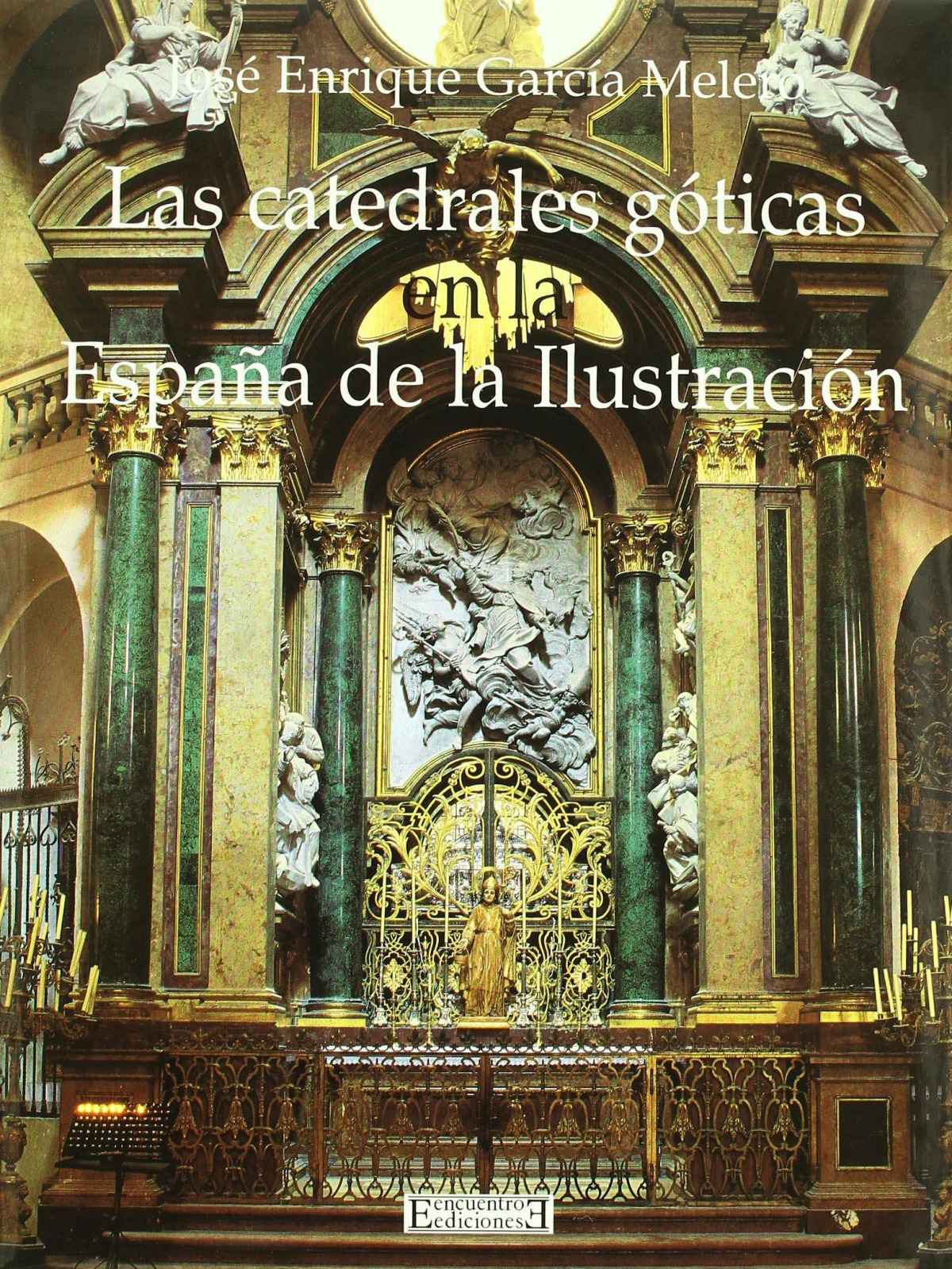 Catedrales goticas en la espaÑa de la ilustracion, las - Garcia Melero