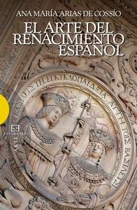 Arte del renacimiento espaÑol, el - Arias De Cossio, Ana Maria