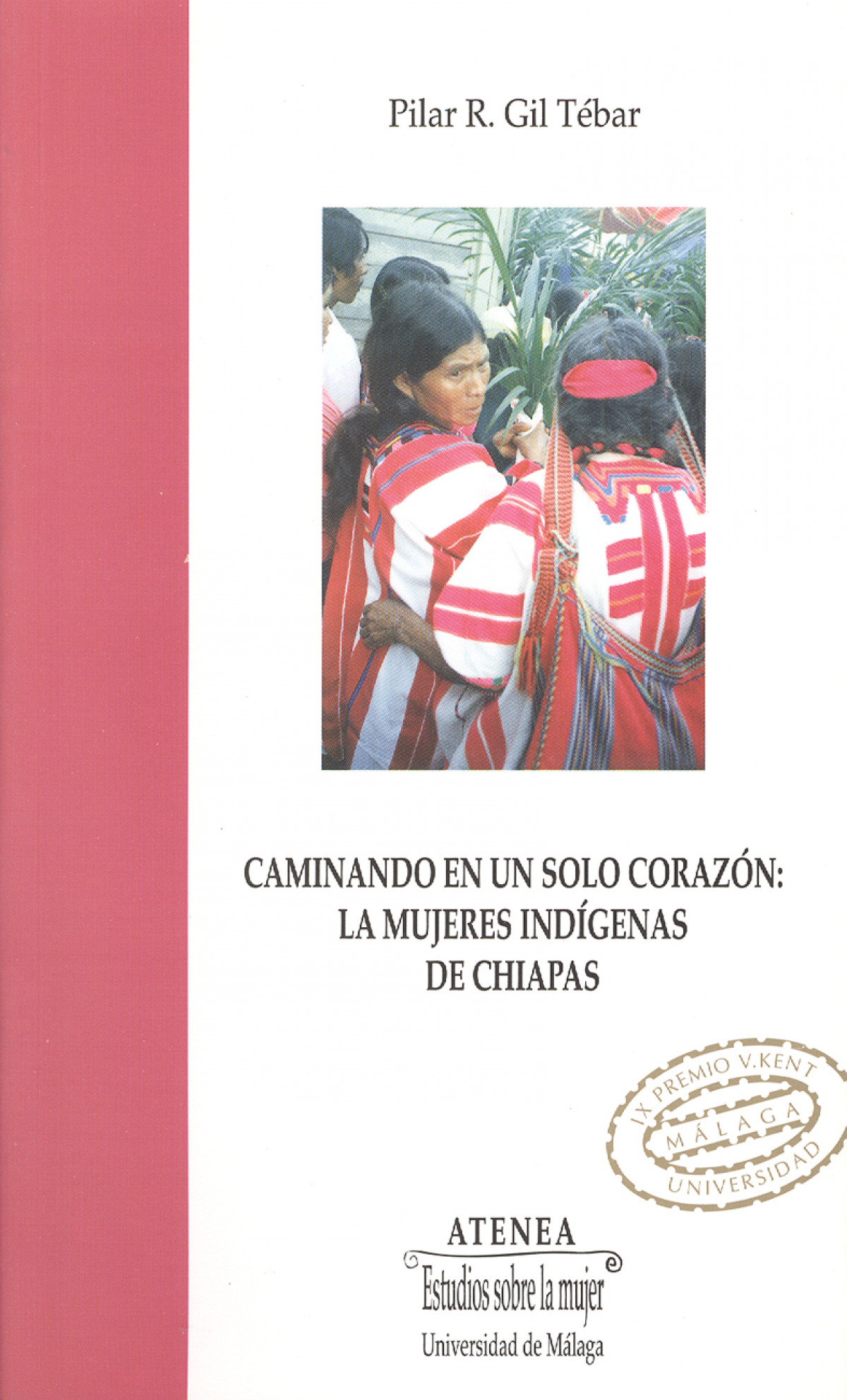 Caminando en un sólo corazón. Las mujeres indígenas de Chiapas - Gil Tébar, Pilar R.