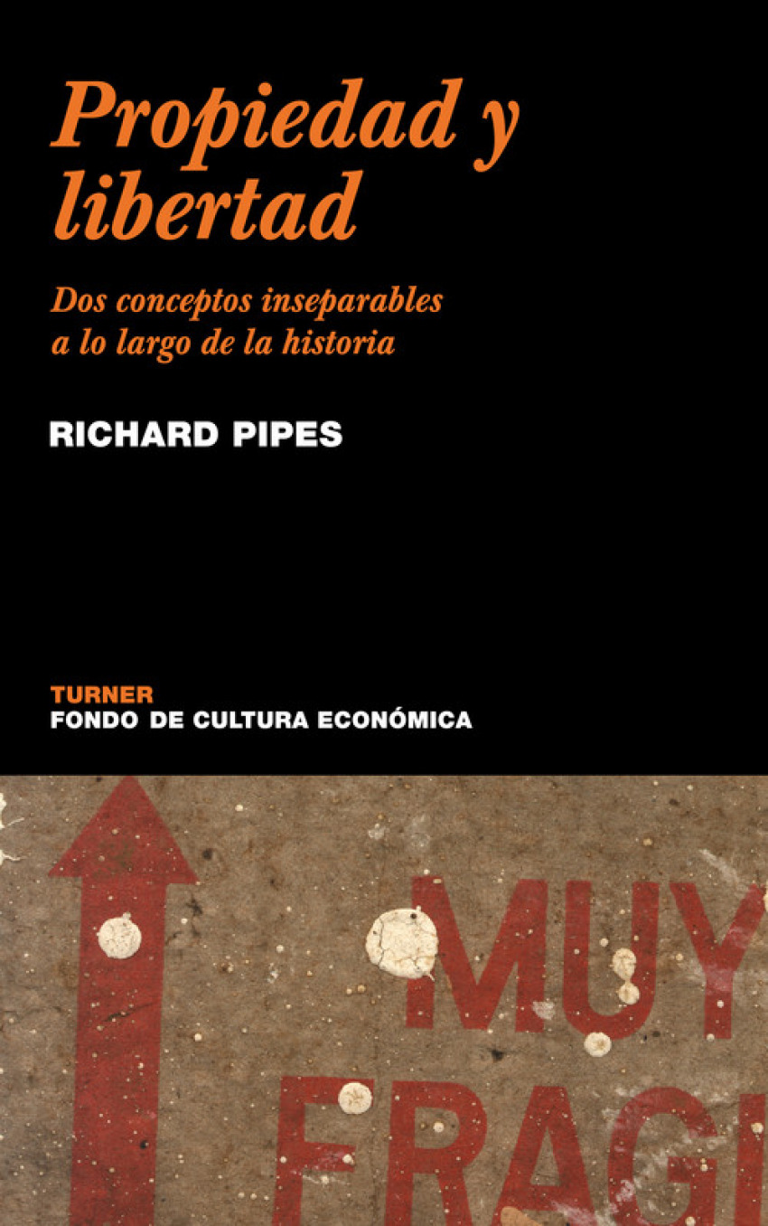 Propiedad y libertad Dos conceptos inseparables en la historia - Pipes, Richard