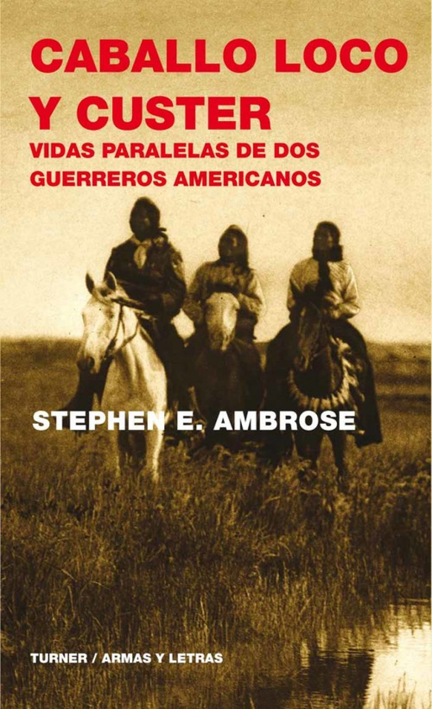 Caballo Loco y Custer Vidas paralelas de dos guerreros americanos - Ambrose, Stephen E.