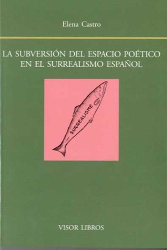 Subversion espacio poetico en surrealismo español - Castro, Elena