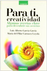 Para ti creatividad algunas recetas clave para descubrir sus secretos - Garcia, Luis A.