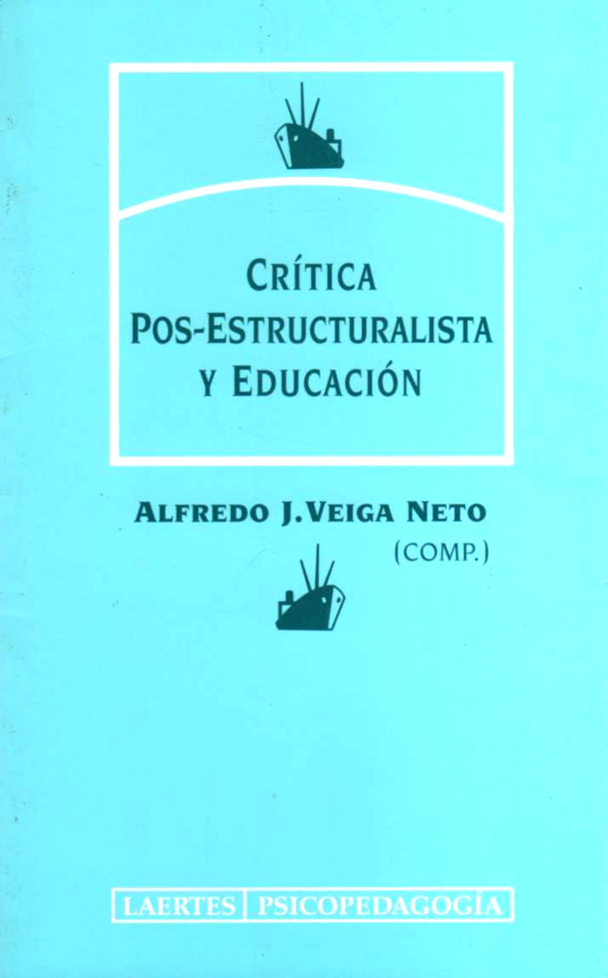 Critica pos-estructuralista y educacion - Veiga Nieto, Alfredo J.