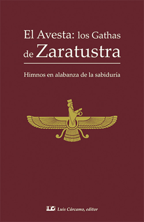 EL AVESTA: LOS GATHAS DE ZARATUSTRA HIMNOS EN ALABANZA DE LA