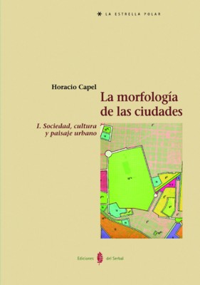 La morfologia de las ciudades, i. sociedadd, cultura - Capel, Horacio