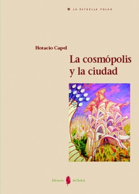 La cosmopolis y la ciudad - Capel, Horacio
