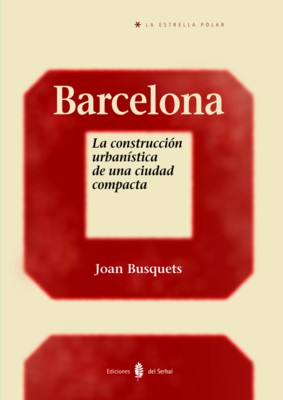 Barcelona. la construccion urbanistica de una ciudad - 0usquets, Joan