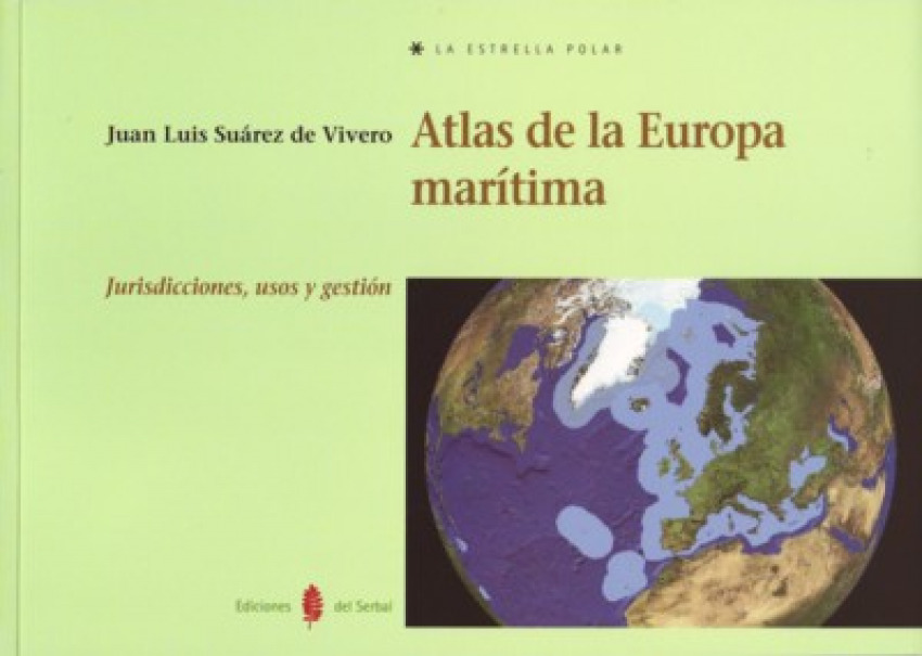 Atlas de la Europa marítima Jurisdicciones, usos y gestión - Suárez de Vivero, Juan Luis