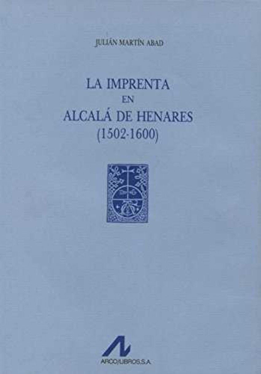 La imprenta en Alcalá de Henares(1502-1600) - Martín Abad, Julián