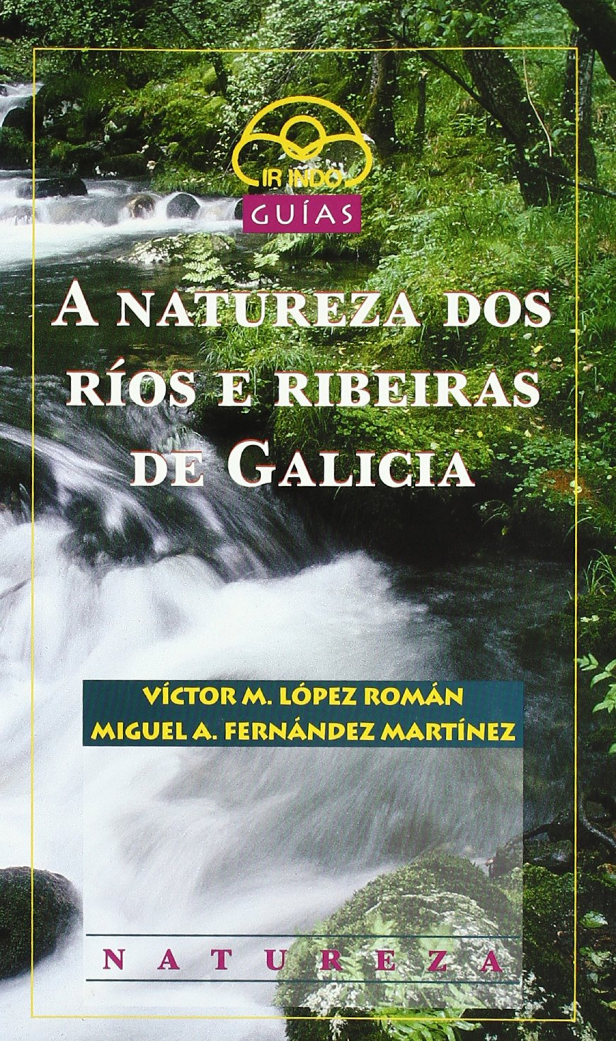 A natureza dos ríos e ribeiras de Galicia - López Román, Victor M./Fernández-Martínez, Miguel A.