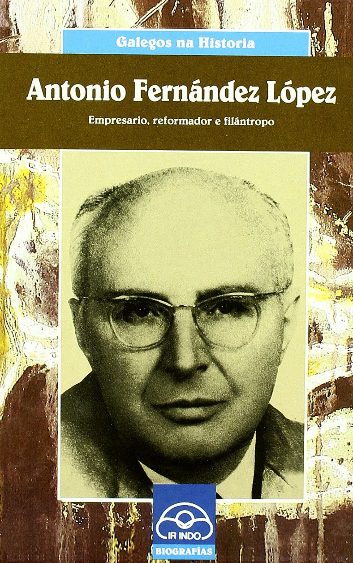 Antonio Fernández López Empresario, reformador e filántropo - Pousa, Avelino/Arias, Valentín
