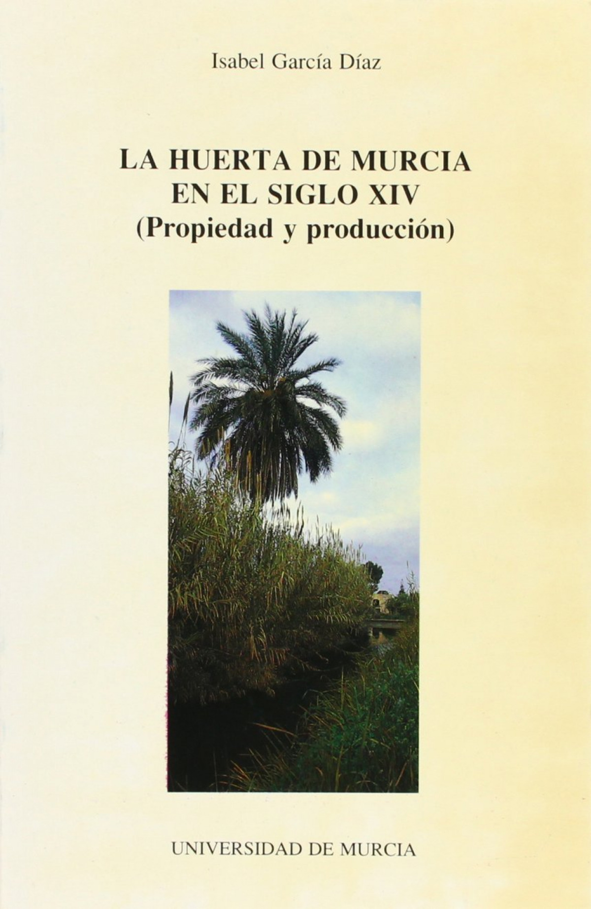 Huerta de murcia en el siglo xiv, la. propiedad y pr. - Garcia Diaz, I.