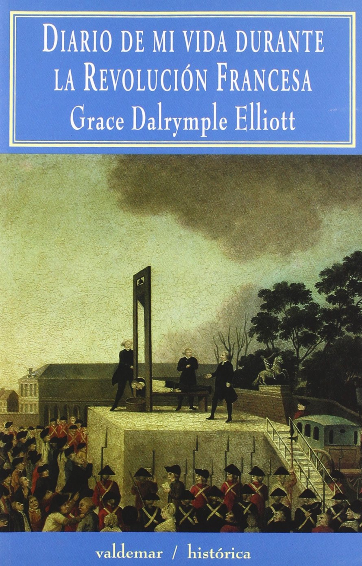 Diario de mi vida durante la Revolución Francesa - Elliott, Grace Dalrymple