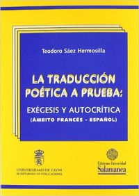 Traducción poética a prueba Exégenes y autocrítica - Sáez Hermosilla, Teodoro
