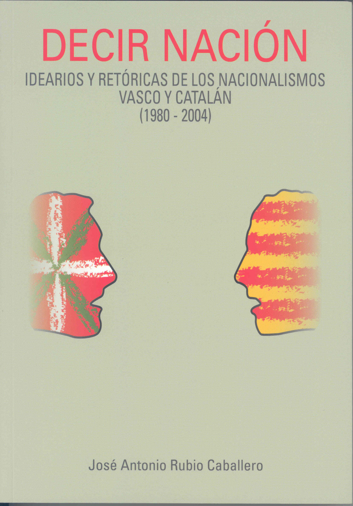 DECIR NACION: IDEARIOS Y RETORICAS DE LOS NACIONALISMOS VASC