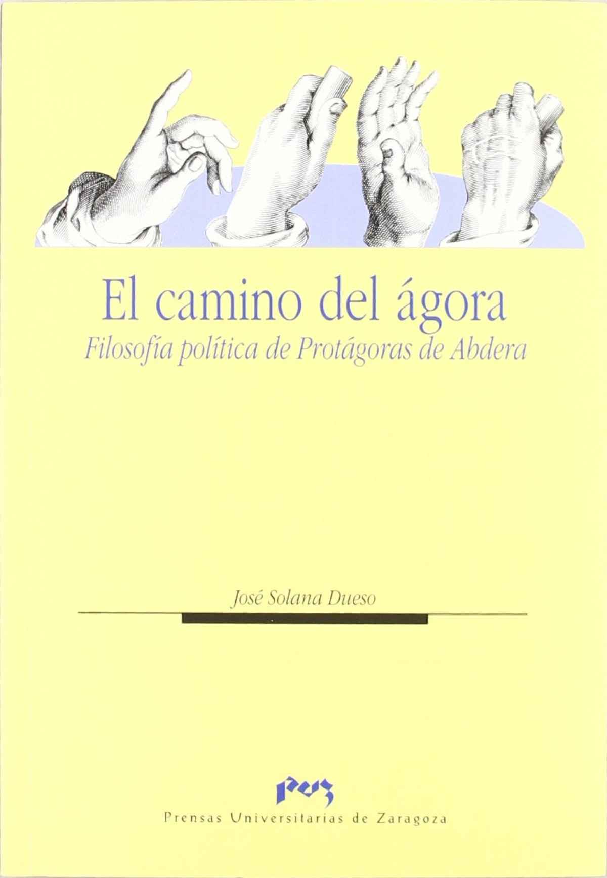 El camino del ágora. Filosofía política de Protágoras de Abdera - Solana Dueso, Jose