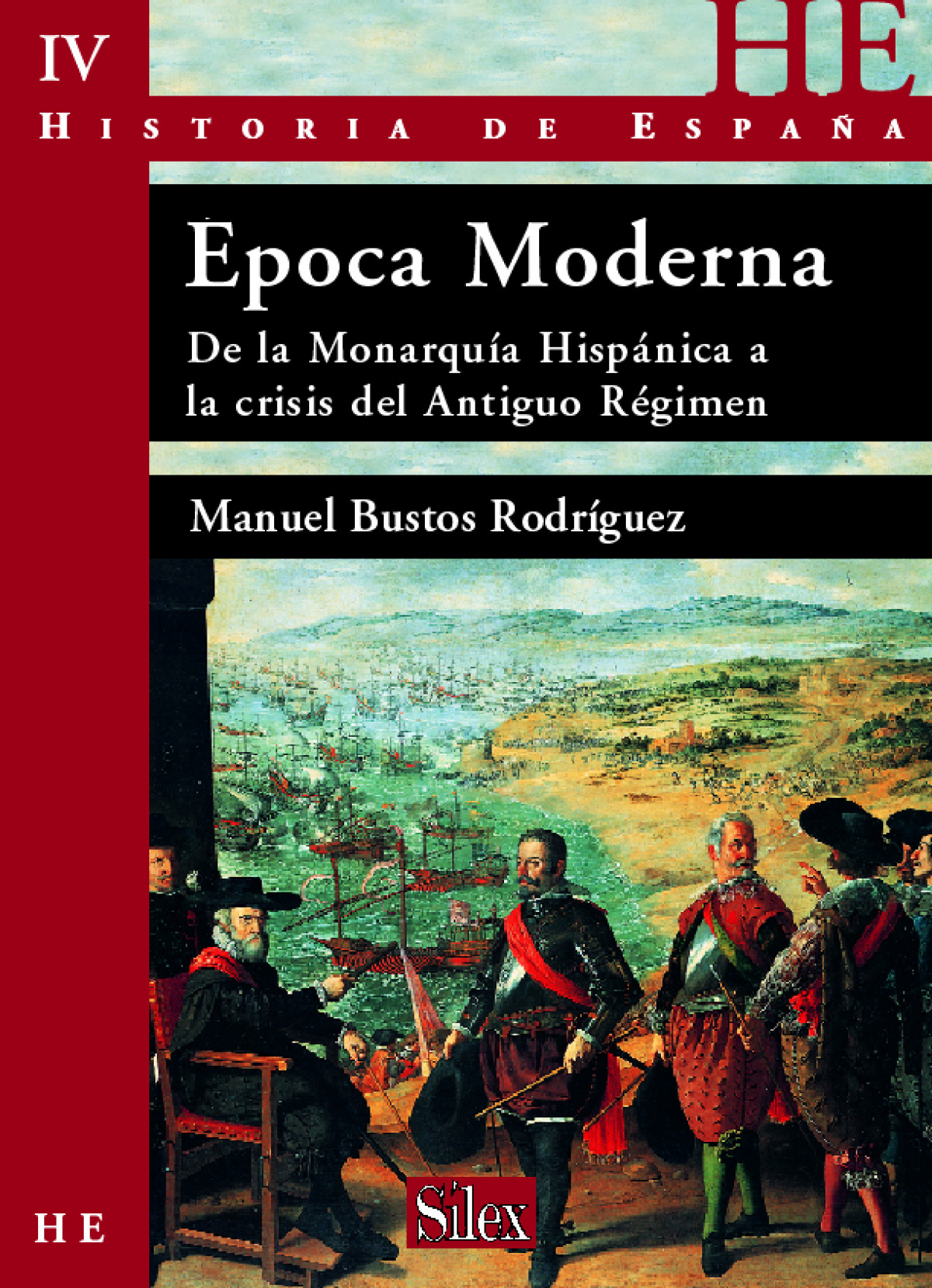 EPOCA MODERNA. HISTORIA DE ESPAÑA IV. DE LA MONARQUIA HISPáNICA A LA C - Bustos Rodriguez, Manuel