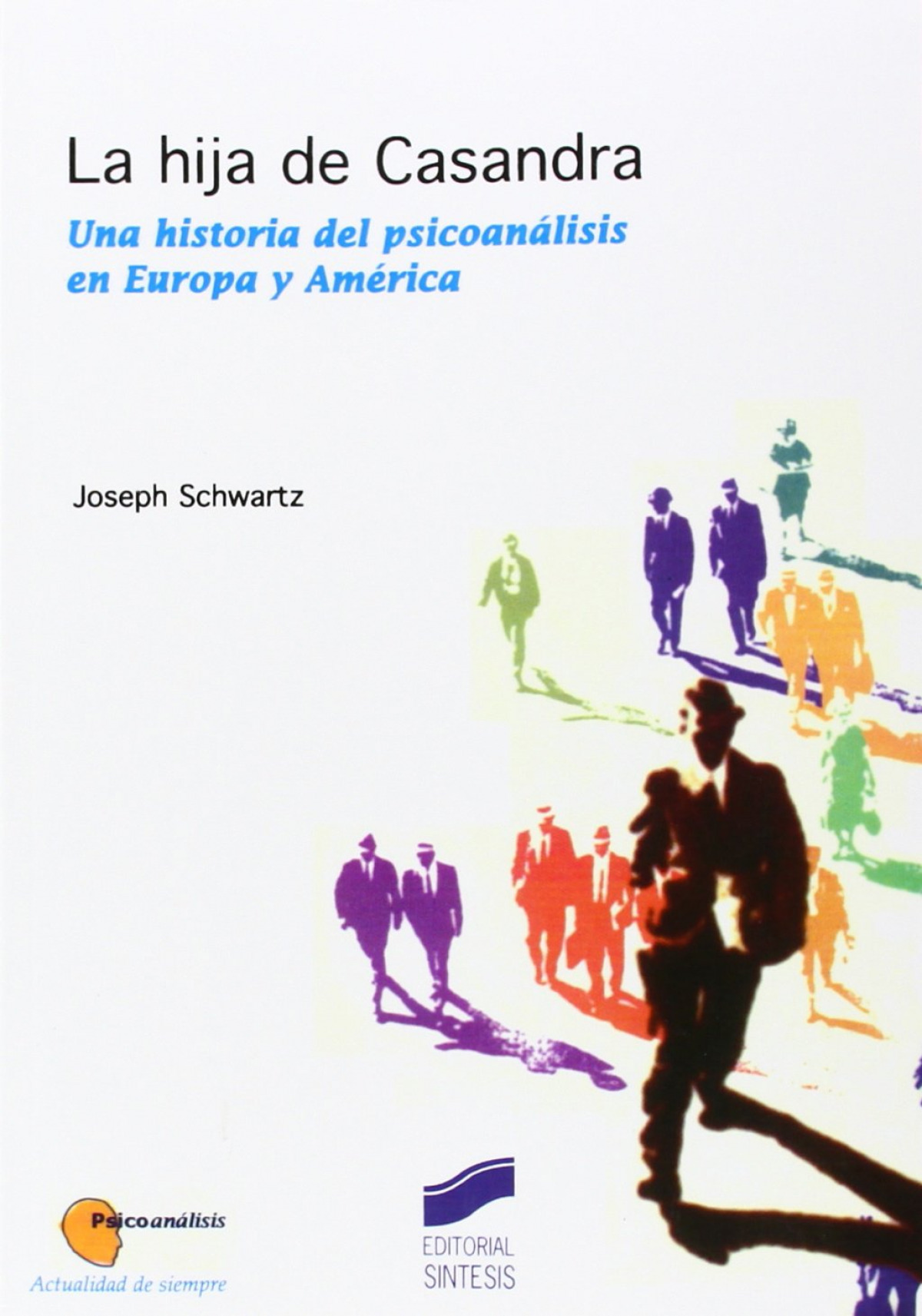 La hija de Casandra Una historia del psicoanálisis en Europa y América - Schwartz, Joseph