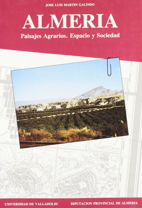 Almería: Paisajes Agrarios. Espacio Y Sociedad - Martin Galindo, J.L