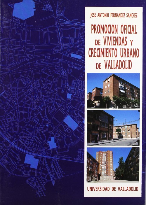 Promocion Oficial De Viviendas Y Crecimiento Urbano De Valladolid - Fernandez Sanchez, J. Antonio