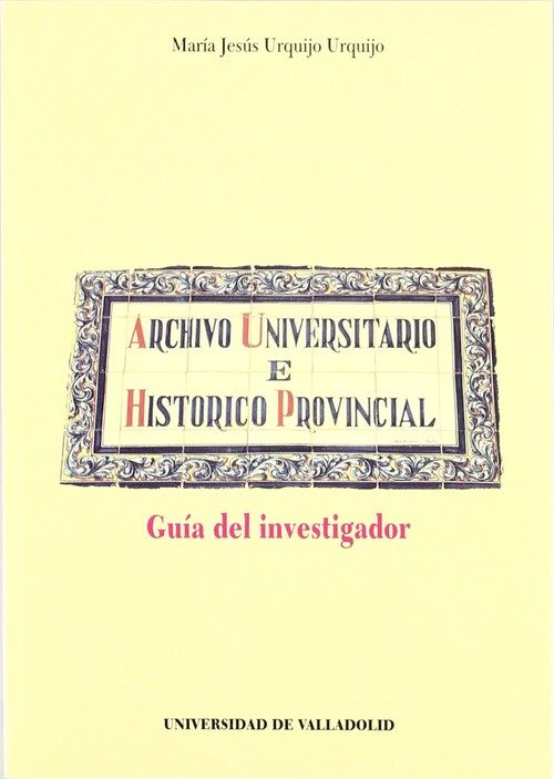 Archivo Universitario E Historico Provincial. Guia Del Investigador. - Urquijo , M. Jesus