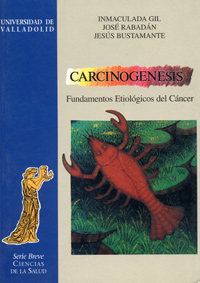 Carcinogénesis Fundamentos etiológicos del cáncer - Gil, Inmaculada                                   Rabadán Jiménez, José Máximo                      Bustamante Bustamente, Jesús