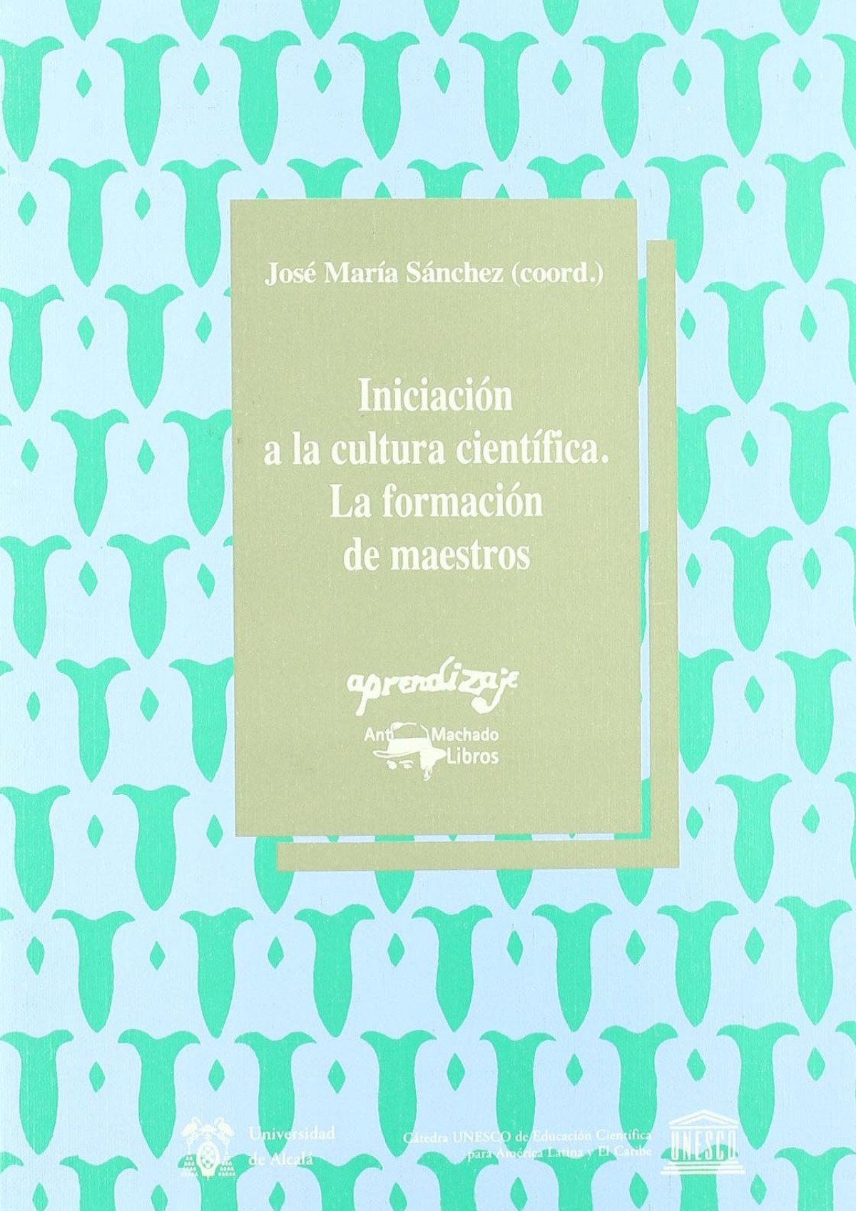 Iniciacion cultura cientifica formacion maestros - Sanchez, Jose Mª